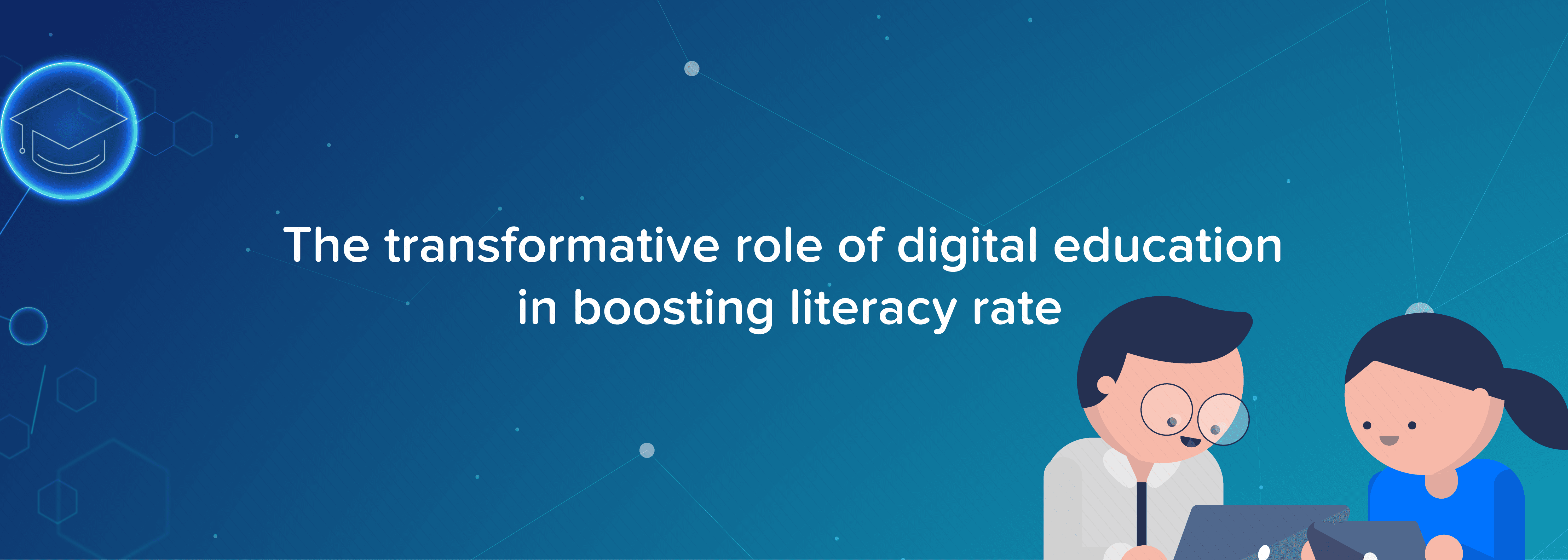The Transformative Role of Digital Education in Boosting Literacy Rate